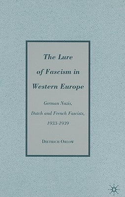 The Lure of Fascism in Western Europe: German Nazis, Dutch and French Fascists, 1933-1939 by Orlow, D.