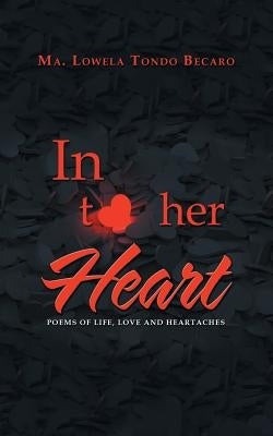 In to Her Heart: Poems of Life, Love and Heartaches by Becaro, Ma Lowela Tondo