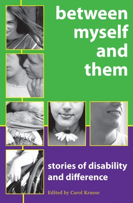 Between Myself and Them: Stories of Life with Disability by Krause, Carol