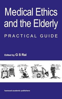 Medical Ethics and the Elderly: Practical Guide by Rai, Gurcharan S.