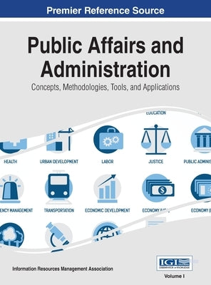 Public Affairs and Administration: Concepts, Methodologies, Tools, and Applications, VOL 1 by Irma