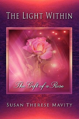 The Light Within: The Gift of a Rose by Mavity, Susan Therese