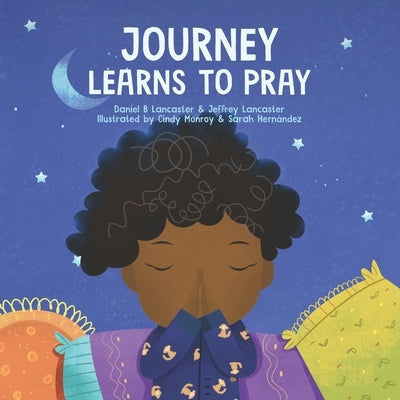 Journey Learns to Pray: A Children's Book About Jesus and Prayer by Lancaster, Jeffrey