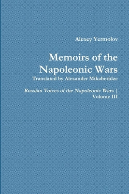 Alexey Yermolov's Memoirs by Mikaberidze, Alexander