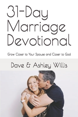 31-Day Marriage Devotional: Grow Closer to Your Spouse and Closer to God by Willis, Dave And Ashley
