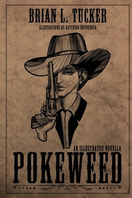 Pokeweed: An Illustrated Novella by Tucker, Brian L.