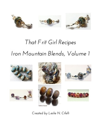 That Frit Girl Frit Recipes 96 COE, Volume 1: Iron Mountain Blends, Volume 1 by Cifelli, Leslie N.