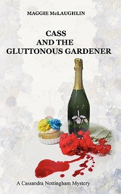 Cass and the Gluttonous Gardener: A Cassandra Nottingham Mystery by McLaughlin, Maggie
