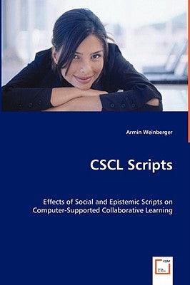 CSCL Scripts - Effects of Social and Epistemic Scripts on Computer-Supported Collaborative Learning by Weinberger, Armin