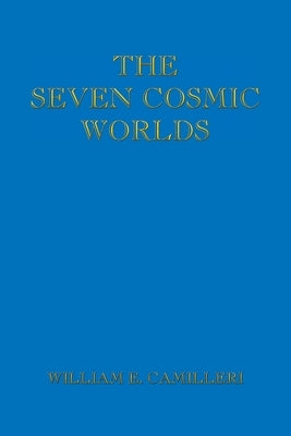 The Seven Cosmic Worlds by Camilleri, William E.