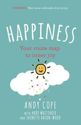 Happiness: Your Route-Map to Inner Joy by Cope, Andy
