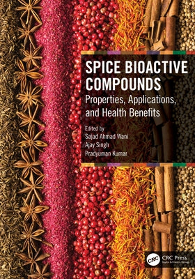 Spice Bioactive Compounds: Properties, Applications, and Health Benefits by Ahmad Wani, Sajad