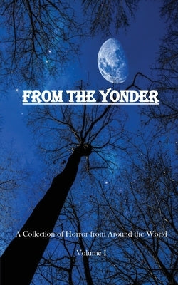 From The Yonder: A Collection of Horror from Around the World by Sorensen, Joshua P.