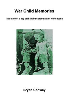 War Child Memories by Conway, Bryan