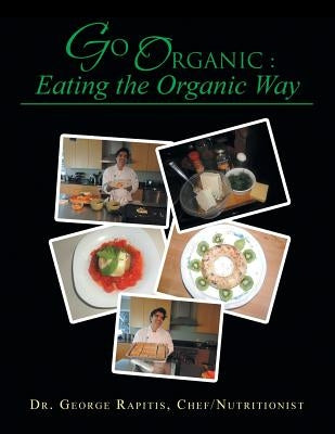 Go Organic: Eating the Organic Way by Rapitis, Chef Nutritionist George