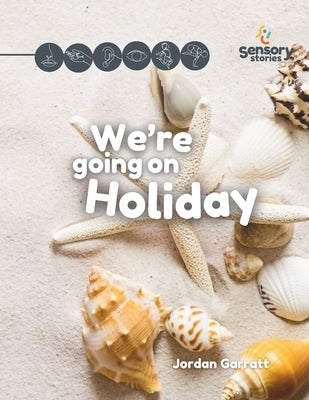 We're Going on Holiday: A Sensory Story by Garratt, Jordan