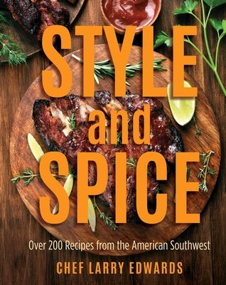 Style and Spice: Over 200 Recipes from the American Southwest by Edwards, Larry