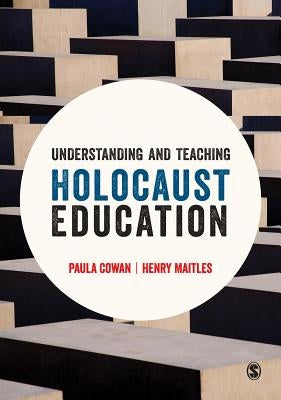 Understanding and Teaching Holocaust Education by Cowan, Paula