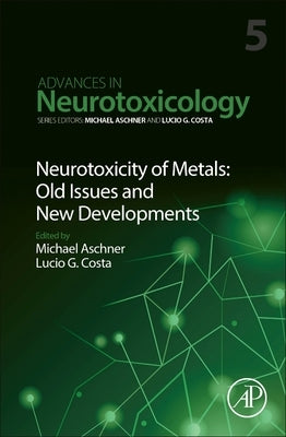 Neurotoxicity of Metals: Old Issues and New Developments: Volume 5 by Aschner, Michael