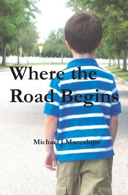 Where the Road Begins: The Extraordinary Life & Times of Hap Pozner by Maccalupo, Michael J.