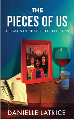 The Pieces of Us: A Season of Shattered Illusions by Latrice, Danielle