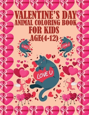 Valentine's Day Animal Coloring Book For Kids Age(4-12): An amazing book for kids for coloring adorable animal in valentine's day, a good book for kid by Smith, Braylon