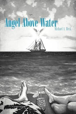 Angel Above Water by Heck, Michael A.