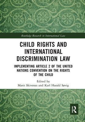 Child Rights and International Discrimination Law: Implementing Article 2 of the United Nations Convention on the Rights of the Child by Skivenes, Marit