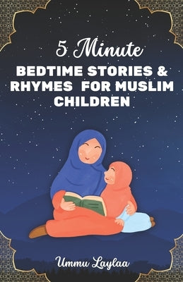 5-Minute Bedtime Stories and Rhymes for Muslim Children: Muslim Story Books for Kids by Laylaa, Ummu