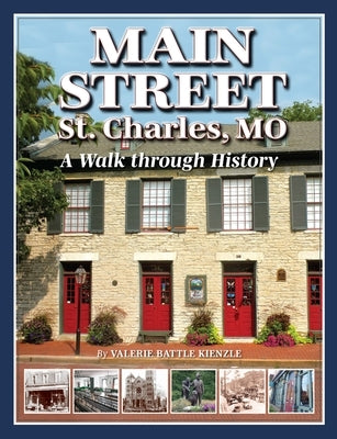 Main Street St. Charles, Mo: A Walk Through History by Battle Kienzle, Valerie