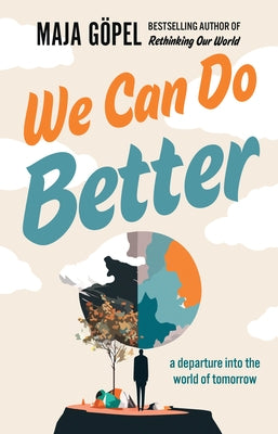 We Can Do Better: A Departure Into the World of Tomorrow by Göpel, Maja