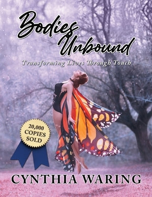 Bodies Unbound: Transforming Lives Through Touch by Waring, Cynthia
