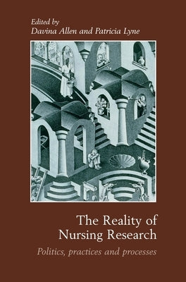 The Reality of Nursing Research: Politics, Practices and Processes by Allen, Davina
