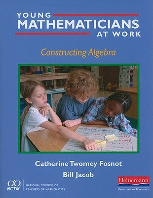 Young Mathematicians at Work: Constructing Algebra by Fosnot, Catherine Twomey