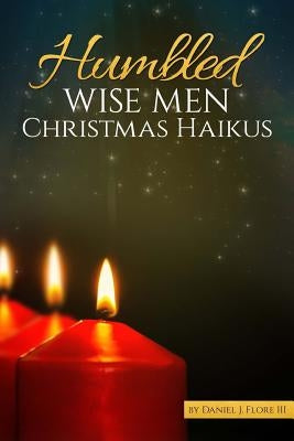 Humbled Wise Men Christmas Haikus by Flore, Daniel J., III