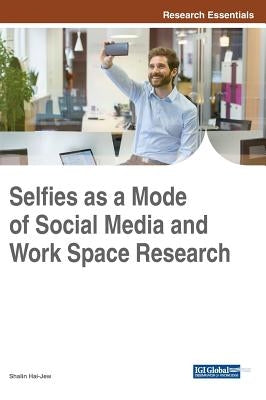 Selfies as a Mode of Social Media and Work Space Research by Hai-Jew, Shalin
