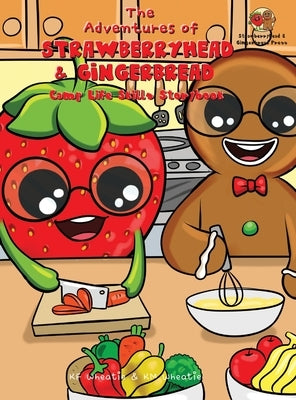 The Adventures of Strawberryhead & Gingerbread-Camp Life Skills Storybook: A siblings' summer camp tale where important life habits (i.e., cooking, fi by Wheatie, Kf