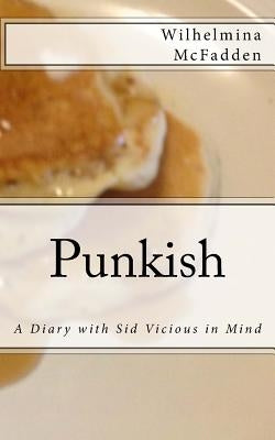 Punkish: A Diary With Sid Vicious in Mind by McFadden, Wilhelmina