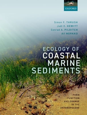 Ecology of Coastal Marine Sediments: Form Function and Change in the Anthropocene by Thrush