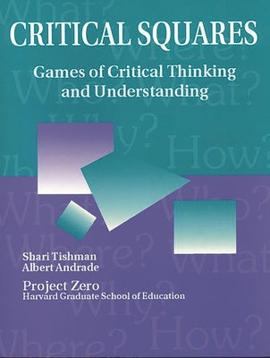 Critical Squares: Games of Critical Thinking and Understanding by Tishman, Shari