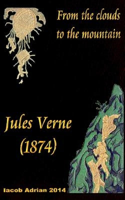 From the clouds to the mountain Jules Verne (1874) by Adrian, Iacob