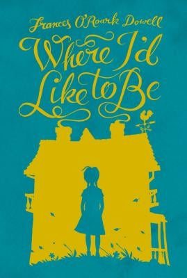 Where I'd Like to Be by Dowell, Frances O'Roark