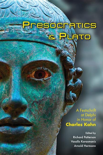 Presocratics and Plato: Festschrift at Delphi in Honor of Charles Kahn by Patterson, Richard