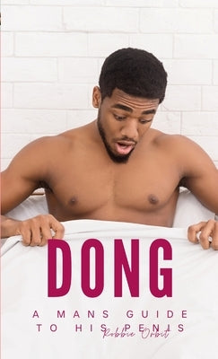 Dong: A mans guide to his Penis by Robbie, Orbit