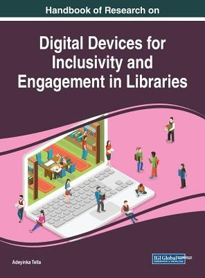 Handbook of Research on Digital Devices for Inclusivity and Engagement in Libraries by Tella, Adeyinka