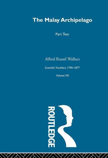 The Malay Archipelago Part Two: Scientific Travellers 1790-1877 VIII by Wallace, Alfred Russel