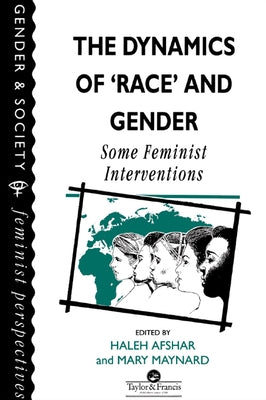 The Dynamics of Race and Gender: Some Feminist Interventions by Afshar, Haleh