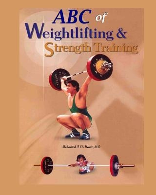 ABC of Weightlifting and Strength Training by El-Hewie, Mohamed F.