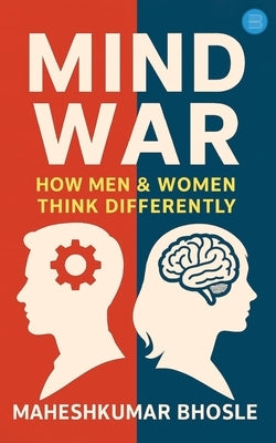 Mind War: How Men and Women Think Differently by Bhosle, Maheshkumar