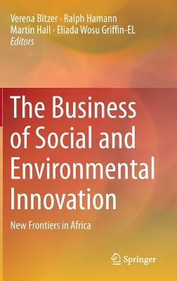 The Business of Social and Environmental Innovation: New Frontiers in Africa by Bitzer, Verena